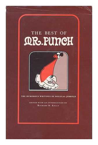 JERROLD, DOUGLAS (1803-1857) - The best of Mr. Punch : the humorous writings of Douglas Jerrold ; edited with an introduction by Richard M. Kelly