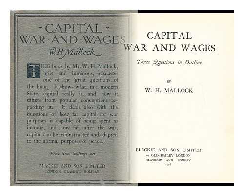 Mallock, W. H. (William Hurrell) (1849-1923) - Capital, war and wages : three questions in outline