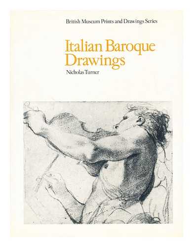 BRITISH MUSEUM DEPT. OF PRINTS AND DRAWINGS - Italian baroque drawings / [written by] Nicholas Turner