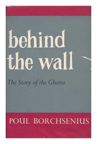 BORCHSENIUS, POUL - Behind the wall : the story of the Ghetto / translated from the Danish by Reginald Spink