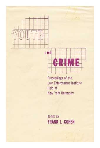 LAW ENFORCEMENT INSTITUTE ON YOUTH AND CRIME, NEW YORK UNIVERSITY - Youth and crime : proceedings / Edited by Frank J. Cohen