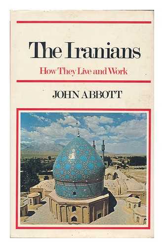Abbott, John (1939- ) - The Iranians : how they live and work / John Abbott