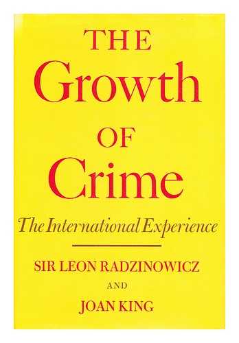 RADZINOWICZ, LEON, SIR - The Growth of Crime : the International Experience / Sir Leon Radzinowicz and Joan King