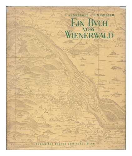 ARNBERGER, ERIK - Ein Buch vom Wienerwald (Vom Wesen und der Gestaltung seiner Landschaft) / redigiert von Erik Arnberger und Rudolf Wismeyer