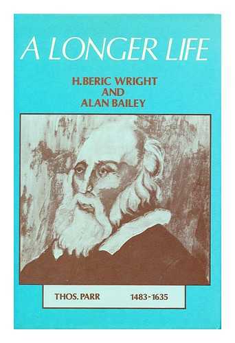 WRIGHT, HENRY BERIC - A longer life / [by] H. Beric Wright and Alan Bailey [and Harry N. Levitt]