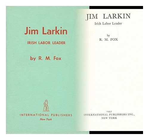 FOX, RICHARD MICHAEL (1891-?) - Jim Larkin : the rise of the underman