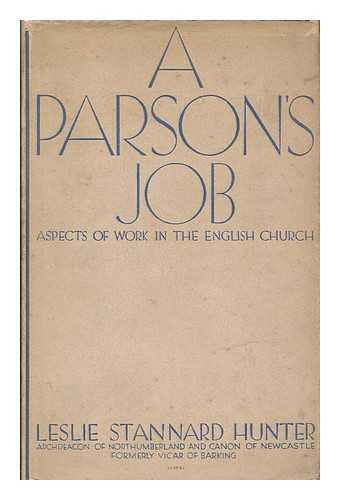 HUNTER, LESLIE STANNARD - A parson's job : aspects of work in the English Church