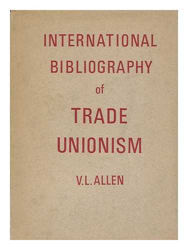 Allen, V. L. (Victor Leonard) - International bibliography of trade unionism