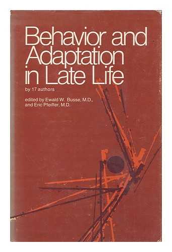 BUSSE, EWALD M. AND PFEIFFER, ERIC (EDS. ) - Behavior and adaptation in late life, by 17 authors ; edited by Ewald M. Busse and Eric Pfeiffer.