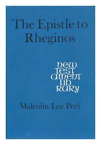 PEEL, MALCOLM LEE - The Epistle to Rheginos : a Valentinian letter on the Resurrection ; introduction, translation, analysis and exposition / [by] Malcolm Lee Peel