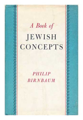 BIRNBAUM, PHILIP - A Book of Jewish Concepts