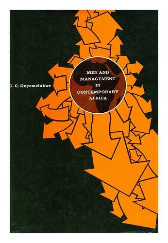 ONYEMELUKWE, CLEMENT CHUKWUKADIBIA - Men and management in contemporary Africa / [by] C.C. Onyemelukwe