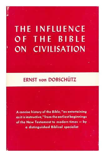 DOBSCHUTZ, ERNST VON - The influence of the Bible on civilisation / Ernst von Dobschutz