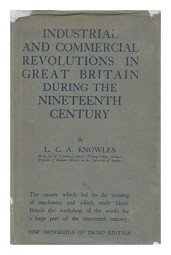 KNOWLES, L.C.A. - The industrial and commercial revolutions in Great Britain during the nineteenth century