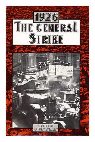SKELLEY, JEFFREY - The General Strike, 1926 / edited by Jeffrey Skelley.