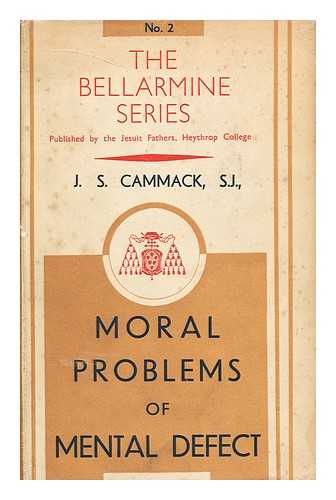 CAMMACK, JAMES S. - Moral problems of mental defect : a thesis offered in part fulfilment of the requirements for a doctorate in the theological faculty, Heythrop college, Oxon
