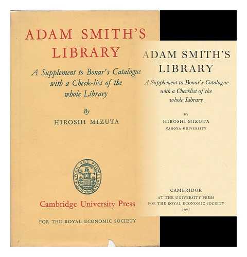 MIZUTA, HIROSHI (1919- ) - Adam Smith's library : a supplement to Bonar's Catalogue with a checklist of the whole library