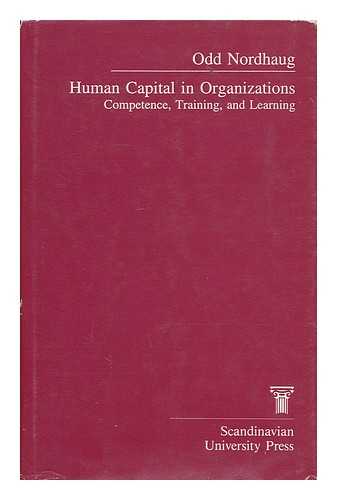 NORDHAUG, ODD (1953- ) - Human capital in organizations : competence, training, and learning / Odd Nordhaug