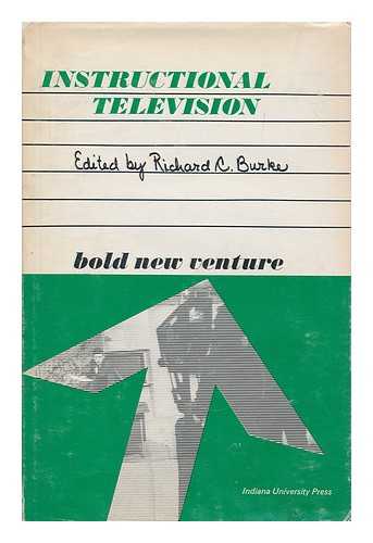 BURKE, RICHARD C. (ED.) - Instructional television : bold new venture / edited by Richard C. Burke