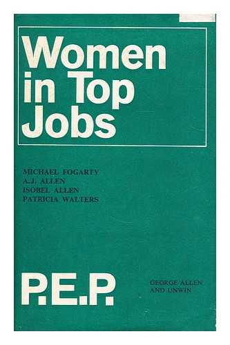 ALLEN, ISOBEL. POLITICAL AND ECONOMIC PLANNING (THINK TANK) - Women in top jobs : four studies in achievement