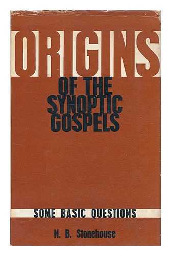 STONEHOUSE, NED BERNARD - Origins of the Synoptic Gospels : some basic questions / [by] Ned B. Stonehouse