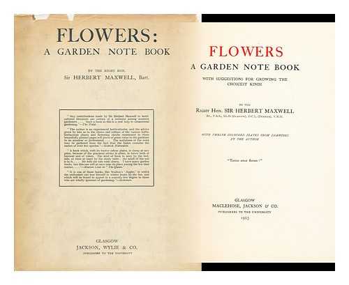 MAXWELL, HERBERT EUSTACE (1845-1937) - Flowers : a garden note book, with suggestions for growing the choicest kinds