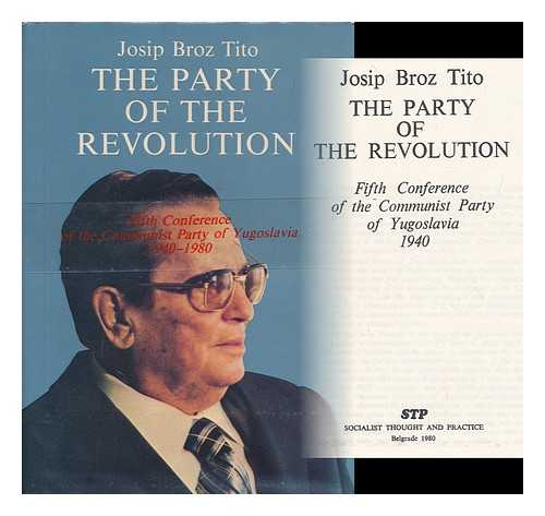 TITO, JOSIP BROZ - The party of the revolution : Fifth Conference of the Communist Party of Yugoslavia, 1940