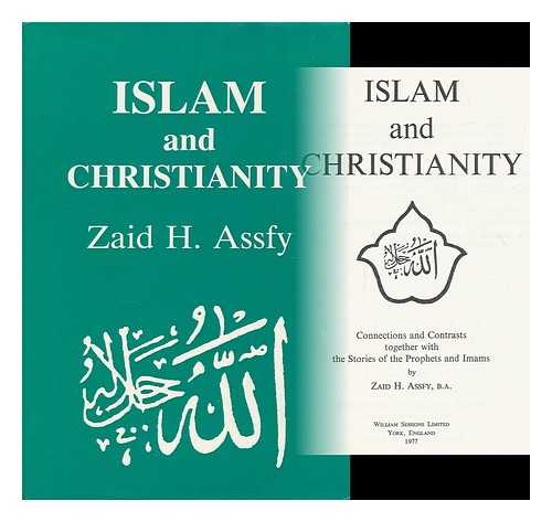 ASSFY, ZAID H. - Islam and Christianity : connections and contrasts, together with the stories of the prophets and imams