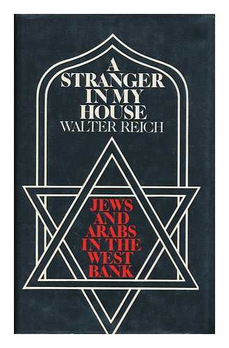 REICH, WALTER (1943- ) - A stranger in my house : Jews and Arabs in the West Bank / Walter Reich