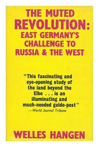 HANGEN, WELLES (1930-?) - The muted revolution : East Germany's challenge to Russia and the West