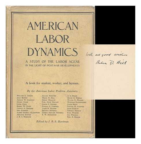 HARDMAN, J. B. S. (ED.) - American labor dynamics in the light of post-war developments : an inquiry by thirty-two labor men, teachers, editors, and technicians / edited by J. B. S. Hardman