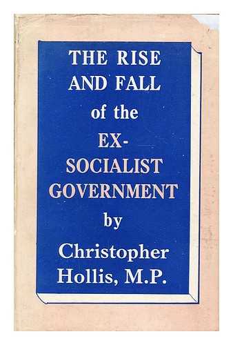 HOLLIS, CHRISTOPHER (1902-1977) - The rise and fall of the ex-socialist government