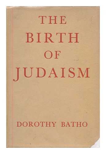 BATHO, DOROTHY - The birth of Judaism