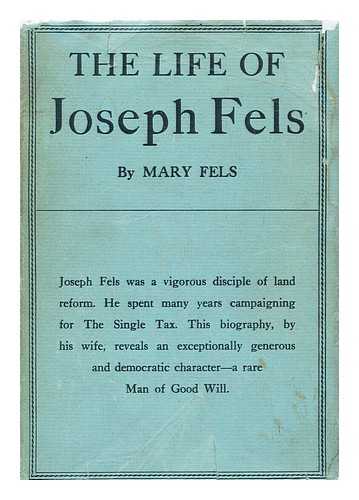FELS, MARY - The life of Joseph Fels