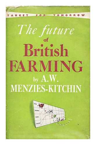 MENZIES-KITCHIN, ALEXANDER WILIAM (1904-?) - The future of British farming