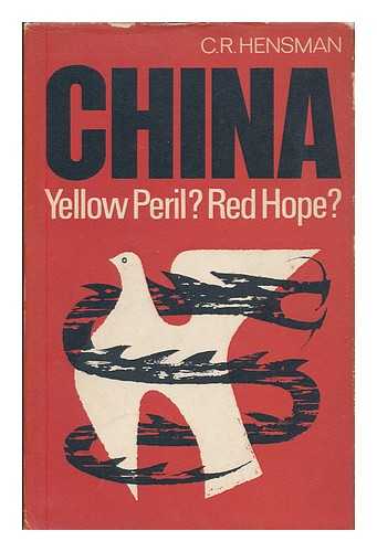 HENSMAN, CHARLES RICHARD - China : Yellow peril? Red hope?