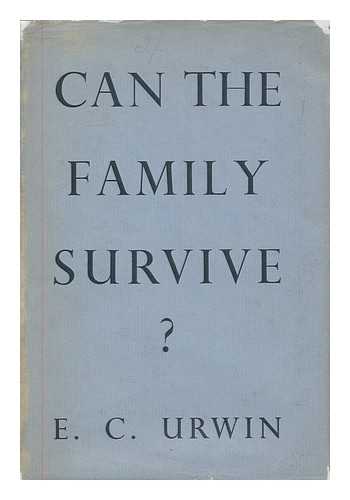 URWIN, EVELYN CLIFFORD  (B. 1884) - Can the family survive? / E.C. Urwin