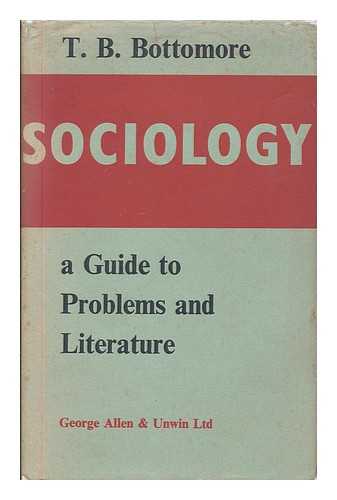 BOTTOMORE, T. B. (1920-1992) - Sociology : a guide to problems and literature
