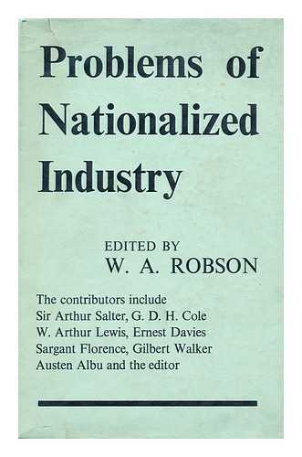 ROBSON, WILLIAM ALEXANDER [ED.] - Problems of nationalized industry
