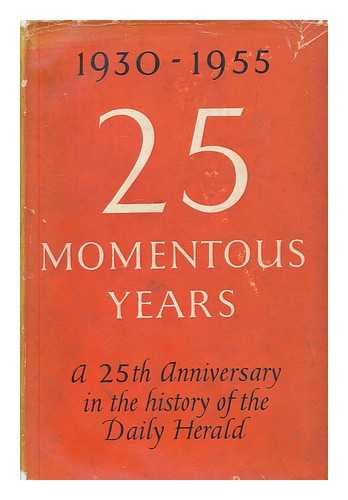 FIENBURGH, WILFRED - 25 momentous years : a 25th anniversary in the history of the Daily Herald