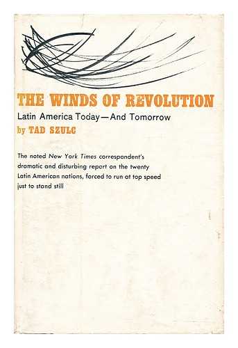 SZULC, TAD - The winds of revolution : Latin America, today and tomorrow / Tad Szulc