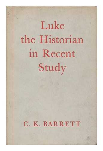 BARRETT, C. K. (CHARLES KINGSLEY),  (1917- ) - Luke the historian in recent study 