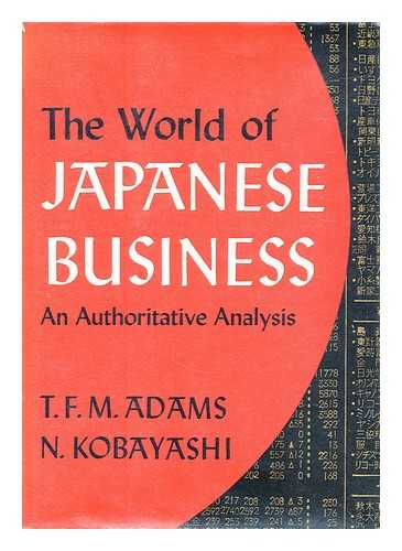 ADAMS, T. F. M. (THOMAS FRANCIS MORTON) - The world of Japanese business / T.F.M. Adams, N. Kobayashi