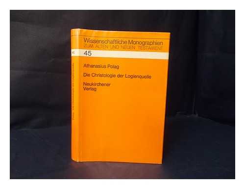 POLAG, ATHANASIUS (1939- ) - Die Christologie der Logienquelle / Athanasius Polag