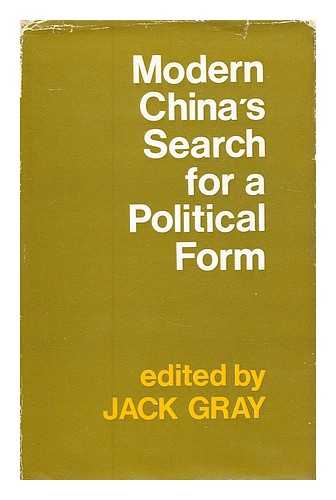 GRAY, JACK (1926-?) - Modern China's search for a political form / edited by Jack Gray