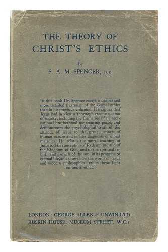 SPENCER, FREDERICK AUGUSTUS MORLAND - The theory of Christ's ethics