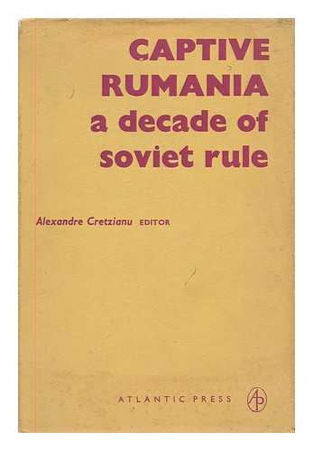 CHETZIANU, ALEXANDRE (ED.) - Captive Rumania : a decade of Soviet rule / edited by Alexandre Chetzianu ;  contributors: Romulus Boila ... [et al.]