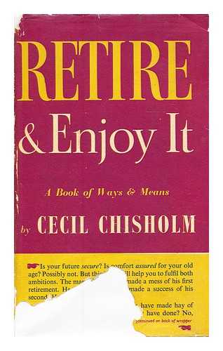 CHISHOLM, CECIL (1887-?) - Retire and enjoy it. / Cecil Chisholm