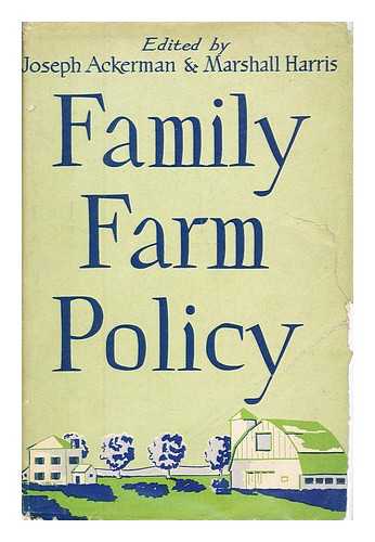 FARM TENURE CONFERENCE. (ED. BY JOSEPH ACKERMAN & MARSHALL HARRIS) - Family farm policy : proceedings of a conference on family farm policy, attended by participants from the British Commonwealth, northern Europe, central Europe, Latin America, and the United States ; held at the University of Chicago, February 15-20, 1946