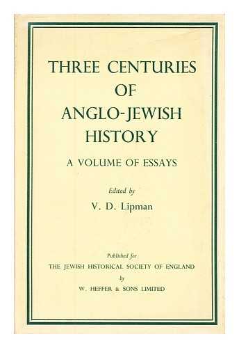 LIPMAN, V. D. - Three centuries of Anglo-Jewish history : a volume of essys / edited by V. D. Lipman